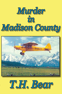 Murder in Madison County by T. H. Bear