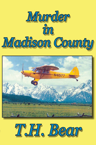 Murder in Madison County by T. H. Bear