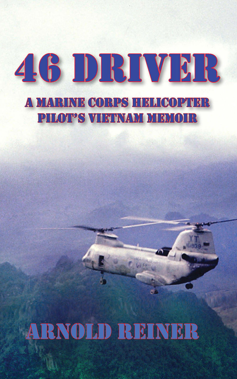 46 Driver a Marine Corps Helicopter Pilot's Vietnam Memoir by Arnold Reiner
