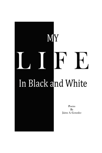 My Life in Black and White by Jaime Gonzalez