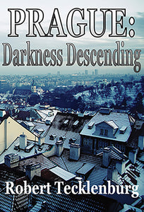 Prague: Darkness Descending by Robert Tecklenburg