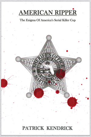 American Ripper: The Enigma Of America's Serial Killer Cop by Patrick Kendrick