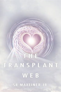 The Transplant Web by S.R. Maxeiner, Jr.